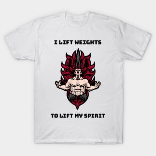 I lift weights to lift my spirit T-Shirt